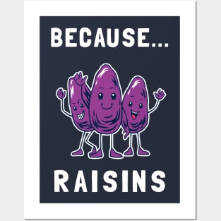 Because... Raisins Posters and Art